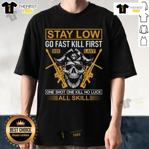 Skull T-shirt featuring 'Stay Low Go Fast Kill First Die Last One Shot One Kill No Luck All Skill' design.