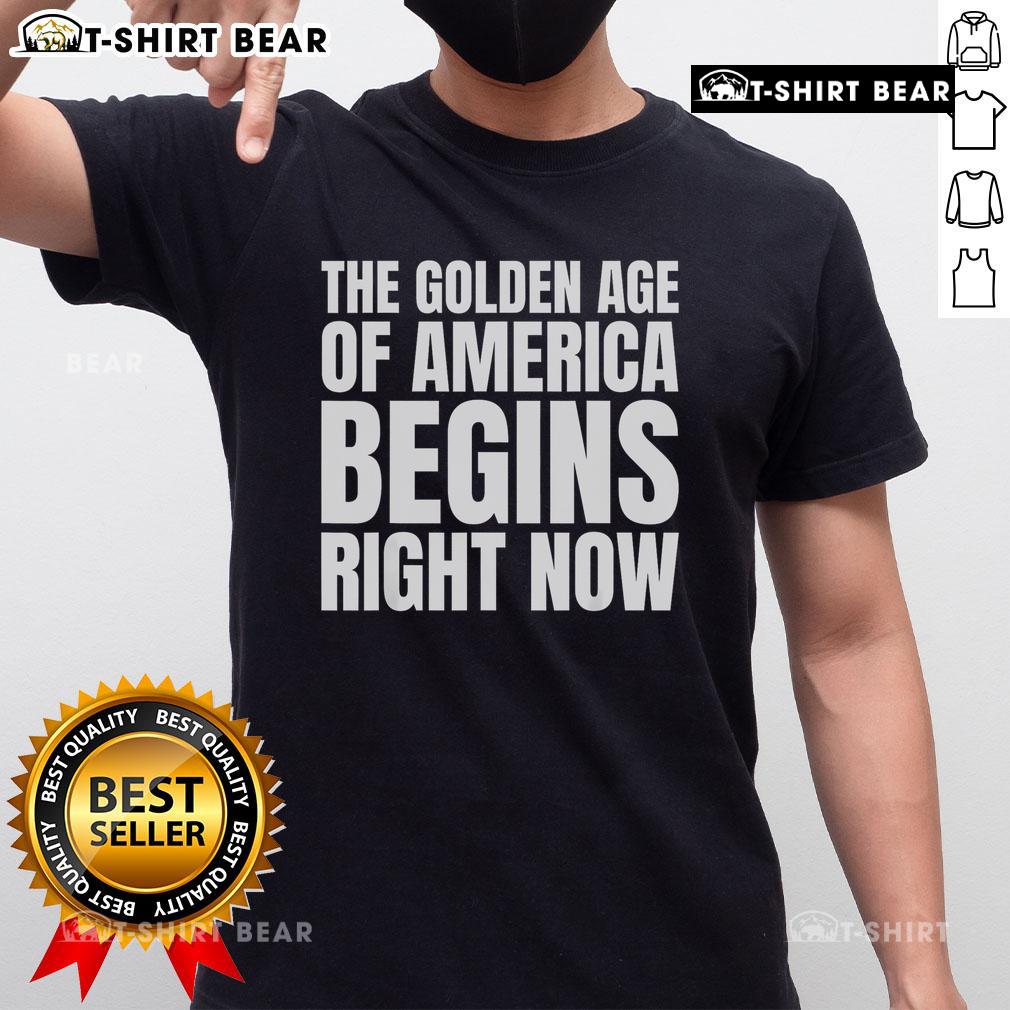 Top The Golden Age Of America Begins Right Now Trump T Shirt Alt Text: Top The Golden Age Of America Begins Right Now Trump T-Shirt featuring bold text and patriotic colors.