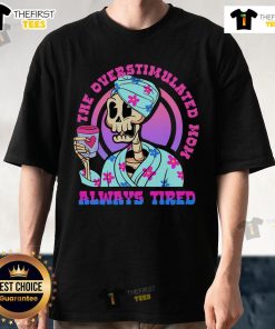 Alt Text: Top The Overstimulated Mom Always Tired Skeleton T-Shirt design featuring a humorous skeleton graphic for moms.