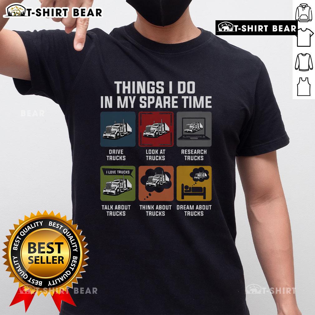 Top Things I Do In My Spare Time Trucks Driver T Shirt Trucks Driver T-Shirt featuring 'Top Things I Do In My Spare Time' graphic, perfect for truck enthusiasts and drivers.