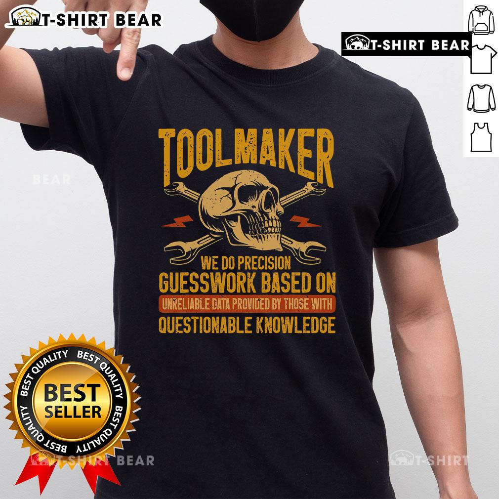Top Toolmaker Precision Guesswork Based On Unreliable Data Skull T Shirt Top Toolmaker Precision Guesswork Skull T-Shirt featuring humorous design for toolmakers and engineers, perfect for casual wear.