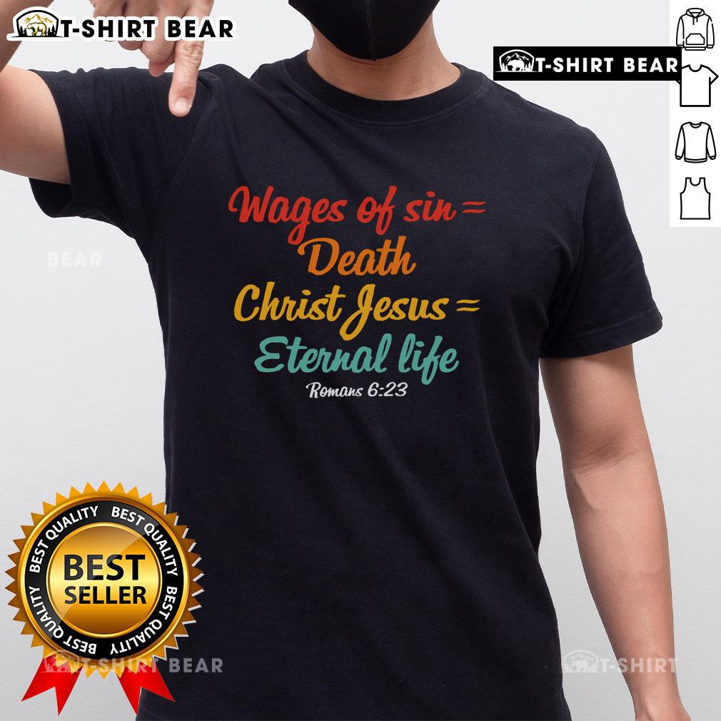 Top Wages Of Sin Mean Death Christ Jesus Mean Eternal Life Romans 623 T Shirt Graphic T-shirt featuring 'The Wages of Sin is Death, but the Gift of God is Eternal Life' Romans 6:23 design.