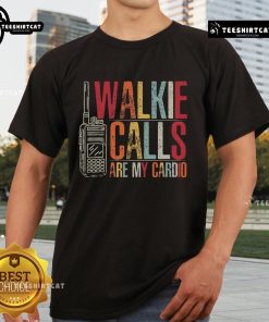 Top Walkie Calls Are My Cardio T-Shirt featuring a fun graphic design for walkie-talkie enthusiasts and fitness lovers.