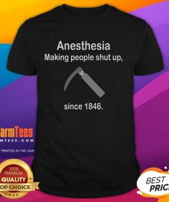 Anesthesia Making People Shut Up Since 1846 T-Shirt featuring humorous text design for medical professionals and enthusiasts.