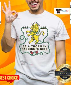 Awesome Be A Thorn In Fascism's Side T-Shirt featuring bold text design promoting anti-fascism activism and awareness.