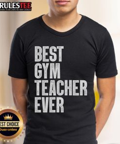 Awesome Best Gym Teacher Ever T-Shirt featuring bold graphics, perfect for fitness enthusiasts and gym teachers.