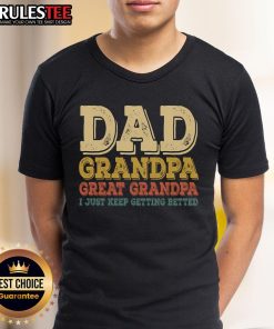 Awesome Dad Grandpa Great Grandpa I Just Keep Getting Better T-Shirt design featuring a fun, family-themed graphic.