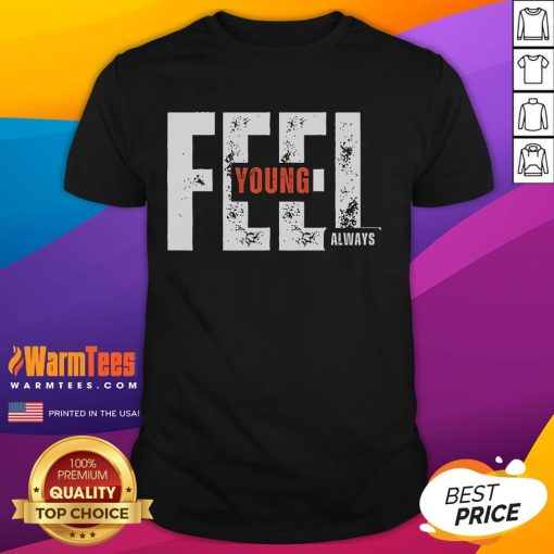Awesome Feel Young Always T-Shirt in vibrant colors, promoting a youthful spirit and positive vibes for all ages.