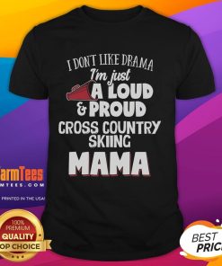Awesome 'I Don't Like Drama, I'm Just A Loud & Proud Cross Country Skiing Mama' T-shirt design for skiing enthusiasts.