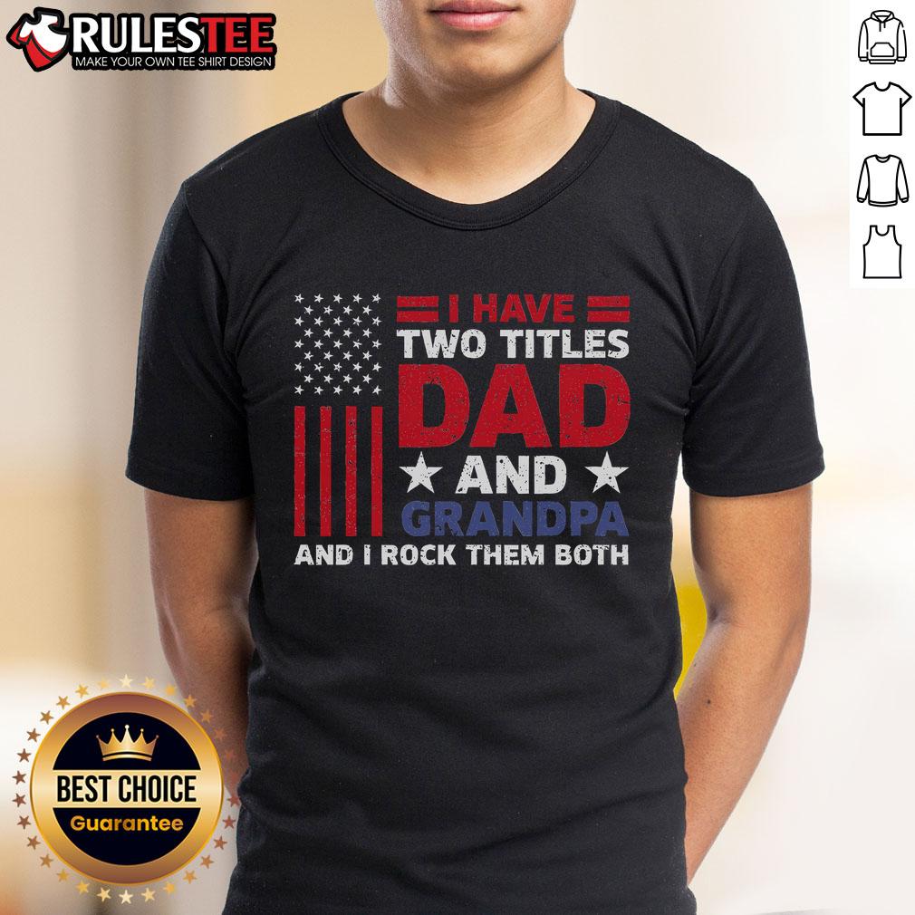 Awesome I Have Two Titles Dad And Grandpa Father'S Day Usa Flag T Shirt Awesome I Have Two Titles Dad And Grandpa T-Shirt with USA Flag design for Father's Day celebration.