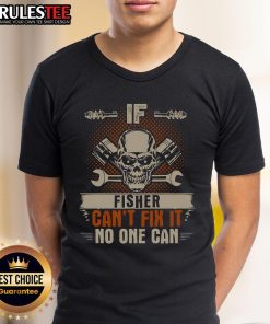 Awesome If Fisher Can't Fix It No One Can Handyman Mechanic Skull T-Shirt featuring a bold skull graphic and handyman slogan.