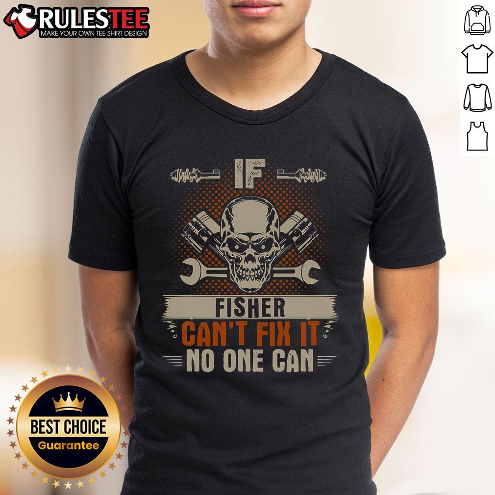 Awesome If Fisher Can'T Fix It No One Can Handyman Mechanic Skull T Shirt Awesome If Fisher Can't Fix It No One Can Handyman Mechanic Skull T-Shirt featuring a bold skull graphic and handyman slogan.