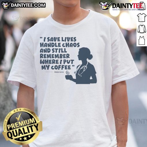 Awesome medical worker t-shirt showcasing dedication, chaos management, and love for coffee; perfect for healthcare heroes.