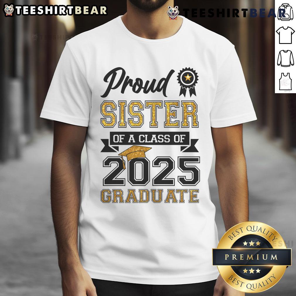 Awesome Proud Sister Of A Class Of 2025 Graduate T Shirt Awesome Proud Sister Of A Class Of 2025 Graduate T-Shirt featuring bold text and graduation cap design.