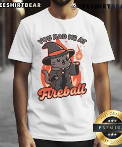 Alt Text: Cute cat graphic on 'You Had Me At Fireball' magical fireball cat T-shirt, perfect for cat lovers and fantasy fans.