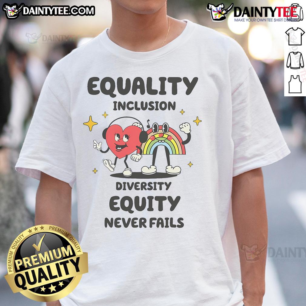 Cute Equality Inclusion Diversity Equity Love Never Fails T Shirt Alt Text: Cute Equality Inclusion Diversity Equity Love Never Fails T-Shirt design featuring vibrant colors and positive message.