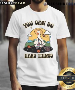 Cute Goose You Can Do Hard Things T-Shirt featuring an adorable goose and motivational text for inspiration.