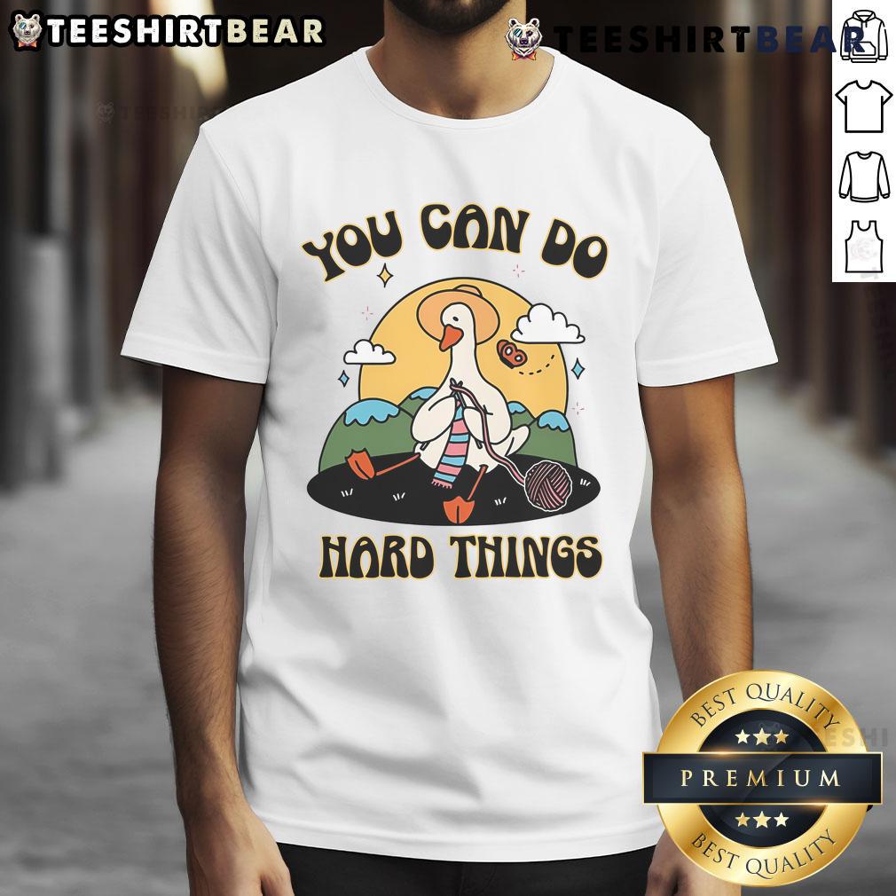 Cute Goose You Can Do Hard Things T Shirt Cute Goose You Can Do Hard Things T-Shirt featuring an adorable goose and motivational text for inspiration.