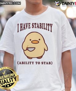Cute 'I Have Stability Ability To Stab' Duck T-Shirt featuring a playful duck graphic, perfect for quirky fashion lovers.