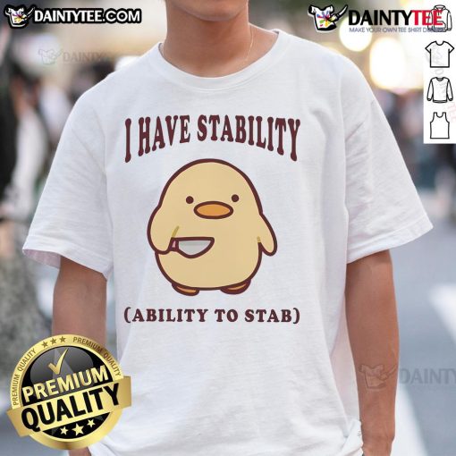 Cute 'I Have Stability Ability To Stab' Duck T-Shirt featuring a playful duck graphic, perfect for quirky fashion lovers.