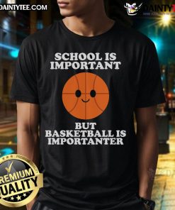 Cute 'School Is Important But Basketball Is Importanter' T-Shirt featuring a fun design for basketball lovers.