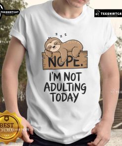 Alt Text: Cute sloth graphic on a t-shirt with text 'Nope, I'm Not Adulting Today' perfect for sloth lovers.