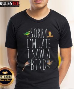 Alt Text: Cute Sorry I'm Late I Saw A Bird T-Shirt for bird lovers, featuring a whimsical design perfect for bird enthusiasts.