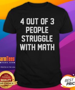 Alt Text: Funny 4 Out Of 3 People Struggle With Math T-Shirt featuring humorous text design on a casual tee.