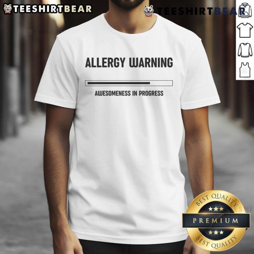 Funny Allergy Warning Awesomeness In Progress T-Shirt featuring a playful design and vibrant colors for allergy awareness.