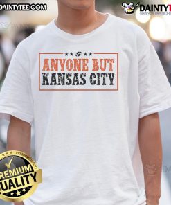Funny Anyone But Kansas City Chiefs T-Shirt featuring a humorous design for football fans opposing the Chiefs.