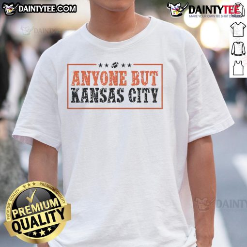 Funny Anyone But Kansas City Chiefs T-Shirt featuring a humorous design for football fans opposing the Chiefs.