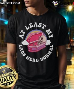 Alt Text: Funny 'At Least My Labs Were Normal' Quote T-Shirt featuring a humorous design for lab lovers and medical professionals.