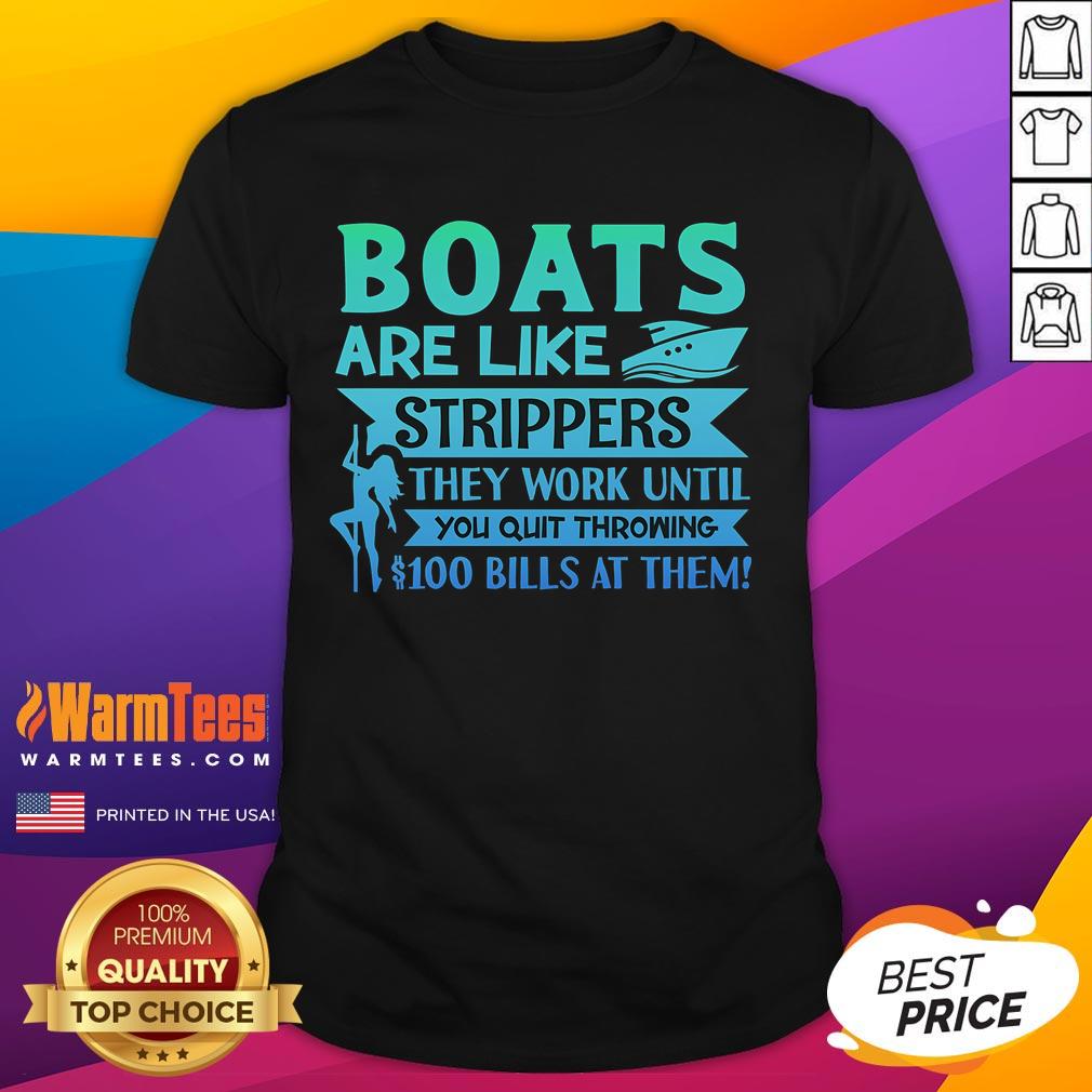 Funny Boats Are Like Strippers They Work Until You Quit Throwing Money At Them T-Shirt Alt Text: Funny 'Boats Are Like Strippers' T-Shirt featuring a humorous phrase about boats and money, perfect for boat lovers.