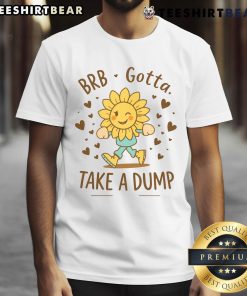 Funny BRB Gotta Take A Dump Poopy Toilet T-Shirt design featuring a humorous toilet graphic and playful text.