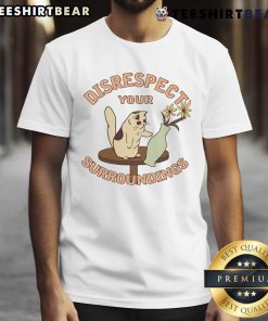 Funny Cat Flower Vase T-Shirt featuring a humorous design that says 'Disrespect Your Surroundings' with a playful cat.