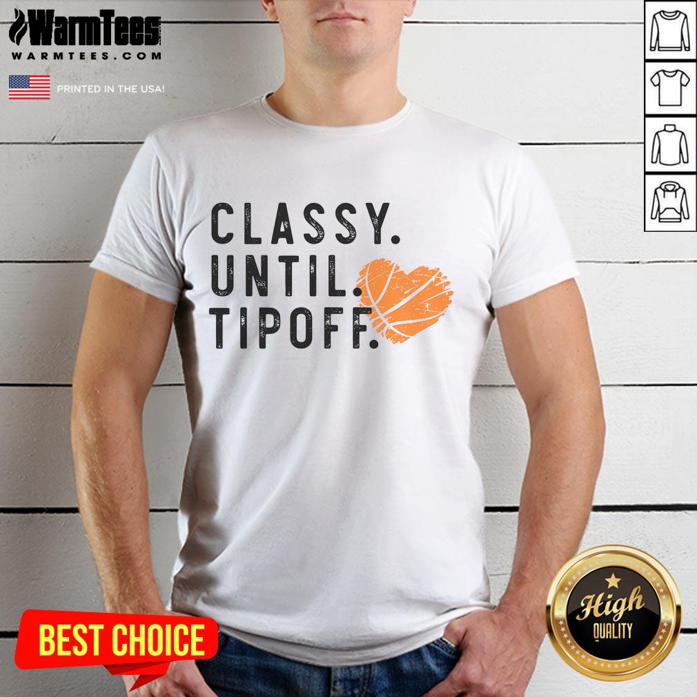 Funny Classy Until Tipoff Basketball Mom Vintage Basketball Lovers T Shirt Funny Classy Until Tipoff Basketball Mom T-Shirt for vintage basketball lovers, featuring a stylish design perfect for game day.