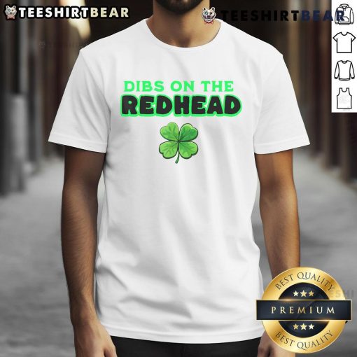 Funny Dibs On The Redhead Irish St Patrick's Day Shamrock T-Shirt featuring a playful design and vibrant shamrock graphics.