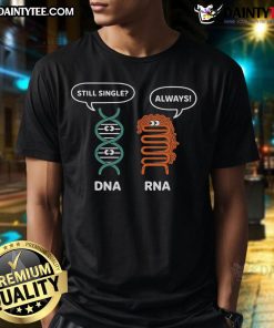 Funny DNA Still Single RNA Always Biology Science T-Shirt design featuring humorous genetic-themed graphics.