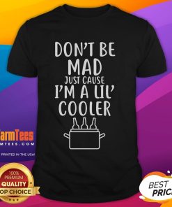Alt Text: Funny Don't Be Mad Just Cause I'm A Lil Cooler T-Shirt design featuring playful graphics and bold text.