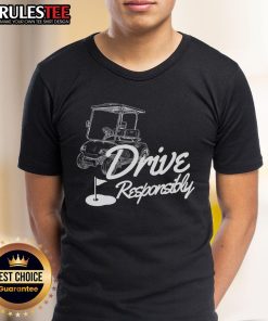 Alt Text: Funny Drive Responsibly Golf Lovers T-Shirt featuring a humorous golf-themed design for passionate golfers.