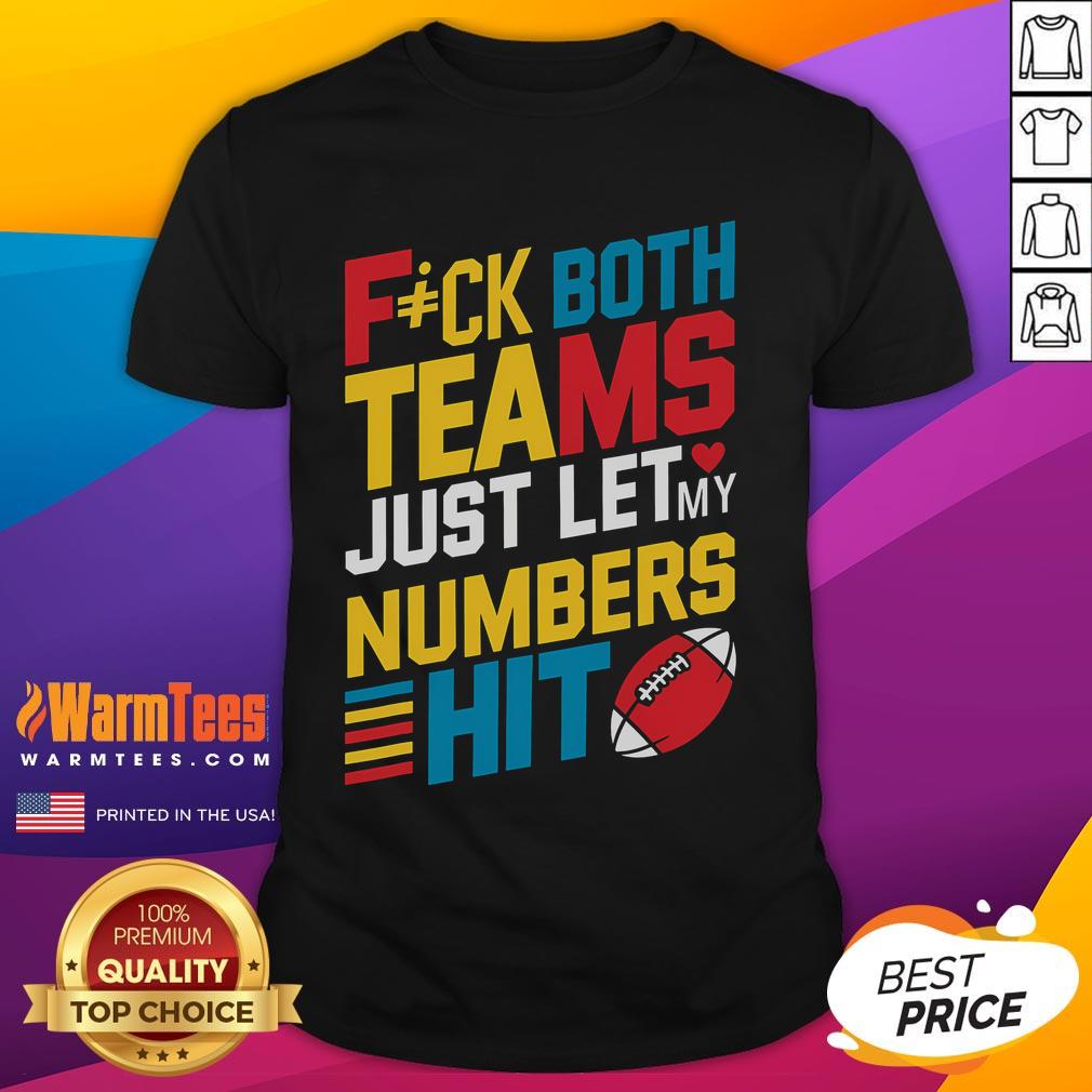 Funny Fck Both Teams Just Let My Numbers Hit T Shirt Alt Text: Funny Fck Both Teams Just Let My Numbers Hit T-Shirt for sports fans who enjoy humor and casual style.