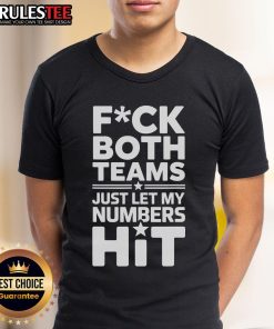 Alt Text: Funny 'Fck Both Teams Just Let My Numbers Hit' T-Shirt design featuring bold text for sports fans.