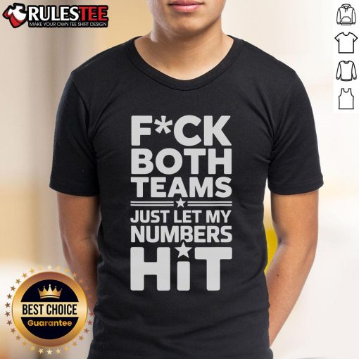 Alt Text: Funny 'Fck Both Teams Just Let My Numbers Hit' T-Shirt design featuring bold text for sports fans.