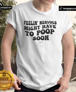 Funny Feeling Nervous Might Have To Poop Soon T-Shirt in vibrant colors, perfect for humor lovers and casual wear.