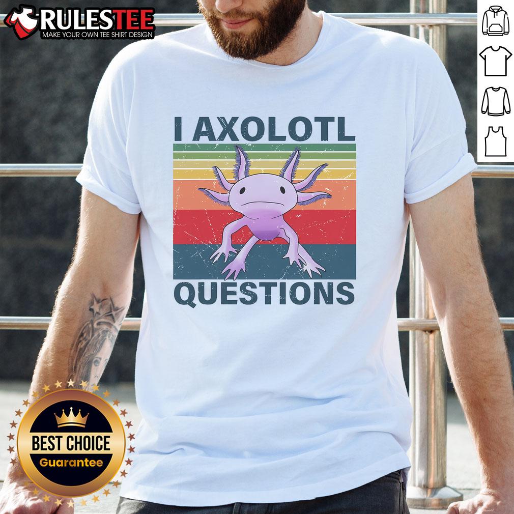 Funny I Axolotl Question Retro Vintage Axolotl Lovers T Shirt Funny I Axolotl Question Retro Vintage Axolotl Lovers T Shirt