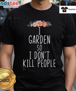 Funny I Garden So I Dont Kill People T-Shirt featuring a humorous gardening graphic for plant lovers.