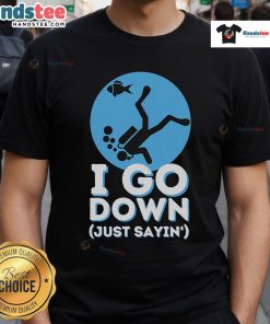 Funny scuba diving t-shirt featuring 'I Go Down Just Sayin' design, perfect for divers and snorkelers.