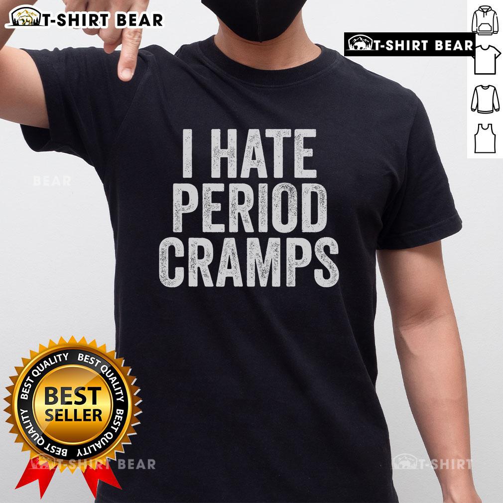 Funny I Hate Period Cramps Feminine Humor Quote T Shirt Alt Text: Funny I Hate Period Cramps feminine humor quote T-shirt design featuring playful typography and vibrant colors.