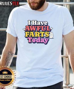 Funny I Have Awful Farts Today T-Shirt featuring humorous text design for comedy lovers and gift seekers.