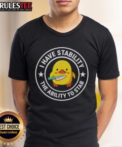 Alt Text: Funny I Have Stability, The Ability To Stab Cute Duck T-Shirt design featuring a whimsical duck illustration.